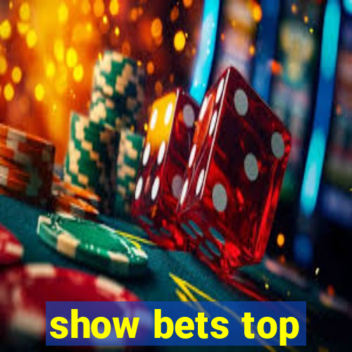 show bets top